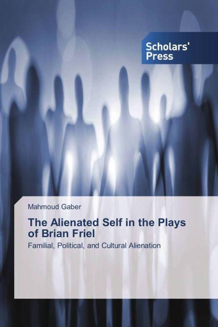 Produktbild The Alienated Self in the Plays of Brian Friel (Englisch, Mahmoud Gaber, 2013)