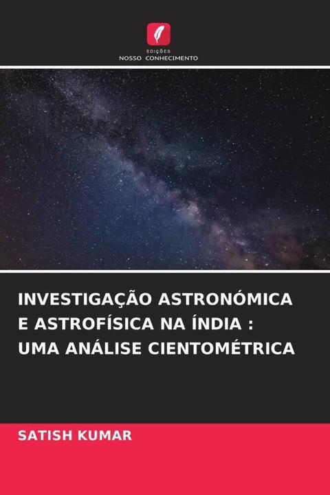 Image du produit Investigação Astronómica E Astrofísica Na índia : Uma Análise Cientométrica (Satish Kumar, 2022)