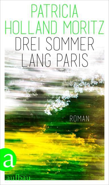 Produktbild Drei Sommer lang Paris (Deutsch, Patricia Holland Moritz, 2025)