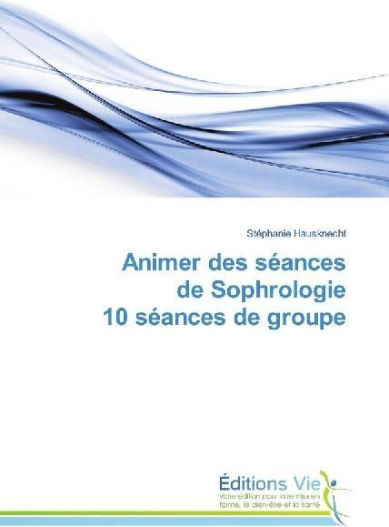 Actual product image Animer des séances de Sophrologie 10 séances de groupe (German, Stéphanie Hausknecht, 2017)