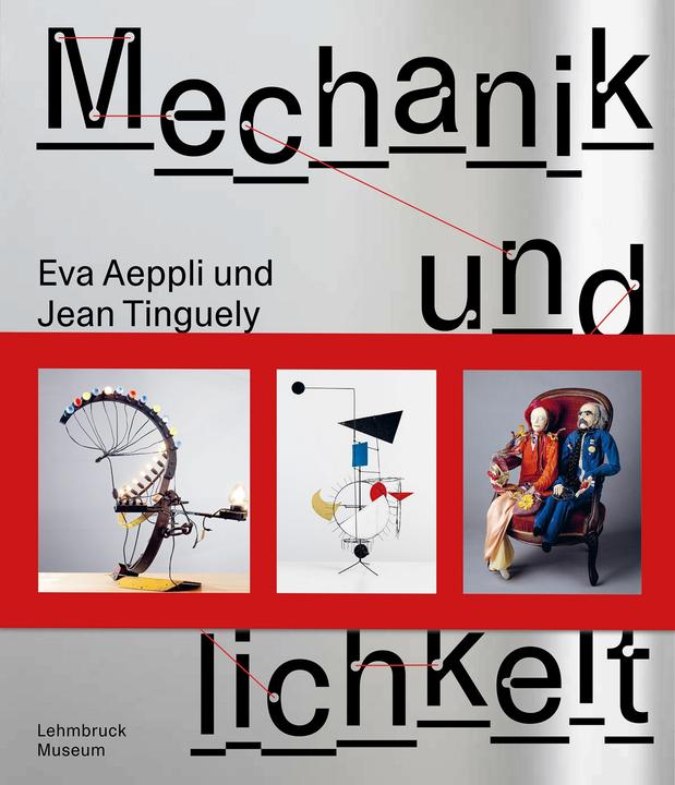 Produktbild Jean Tinguely und Eva Aeppli: Mechanik (Deutsch, Roland, Söke/Groh, Barbara/Wetzel, Dinkla, Anne/Räderscheidt, 2025)