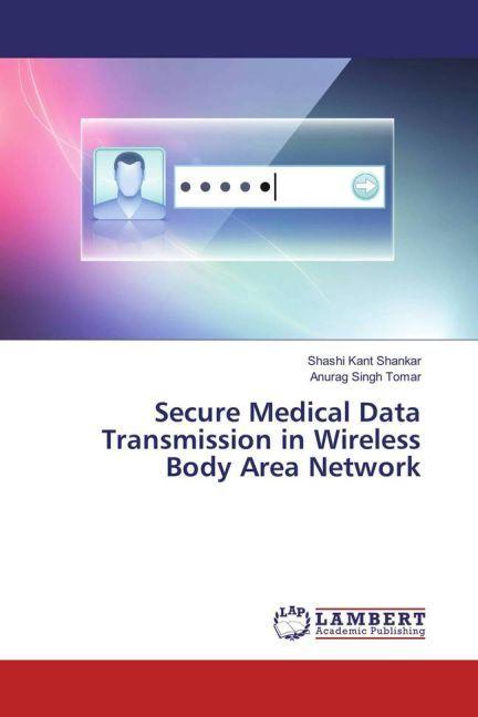 Produktbild Secure Medical Data Transmission in Wireless Body Area Network (Deutsch, Shashi Kant Shankar, Anurag Singh Tomar, 2017)