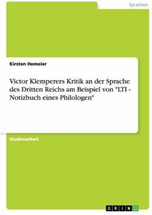 Produktbild Victor Klemperers Kritik an der Sprache des Dritten Reichs am Beispiel von 'LTI - Notizbuch ein (Deutsch, Kirsten Hemeier, 2011)