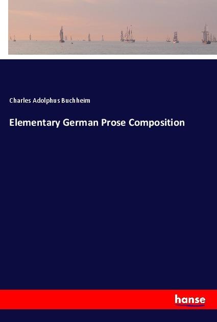 Produktbild Elementary German Prose Composition (Deutsch, Charles Adolphus Buchheim, 2017)