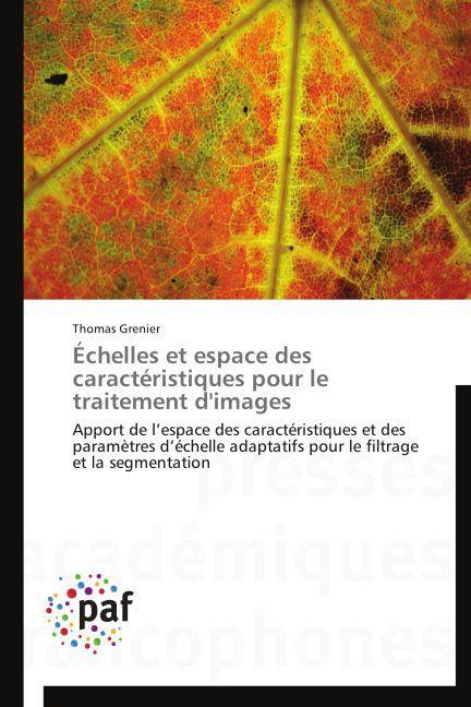 Image du produit Échelles et espace des caractéristiques pour le traitement d'images (Thomas Grenier, 2014)