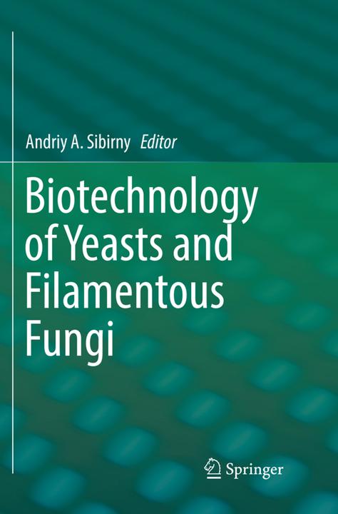 Produktbild Biotechnology of Yeasts and Filamentous Fungi (Andriy A. Sibirny, 2018)