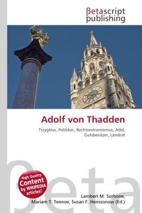 Actual product image Adolf von Thadden (German, Susan F. Henssonow, Lambert M. Surhone, Mariam T. Tennoe, 2010)