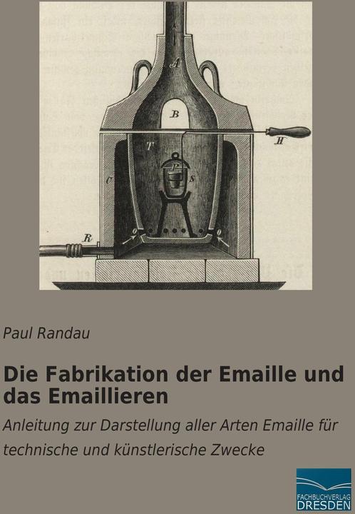Image du produit Die Fabrikation der Emaille und das Emaillieren (Allemand, Paul Randau, 2015)