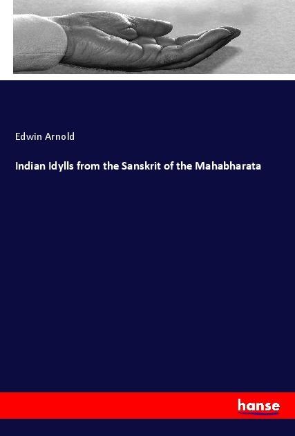 Produktbild Indian Idylls from the Sanskrit of the Mahabharata (Deutsch, Edwin Arnold, 2017)
