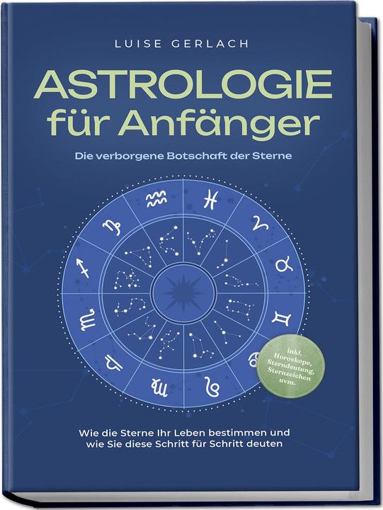 Produktbild Astrologie für Anfänger - Die verborgene Botschaft der Sterne: Wie die Sterne Ihr Leben bestimm (Deutsch, Luise Gerlach, Gerlach, Charlotte Davis, Luise, 2024)