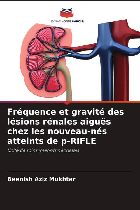 Actual product image Fréquence et gravité des lésions rénales aiguës chez les nouveau-nés atteints de p-RIFLE (Beenish Aziz Mukhtar, 2023)
