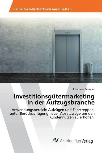Produktbild Investitionsgütermarketing in der Aufzugsbranche (Johannes Schober, 2017)