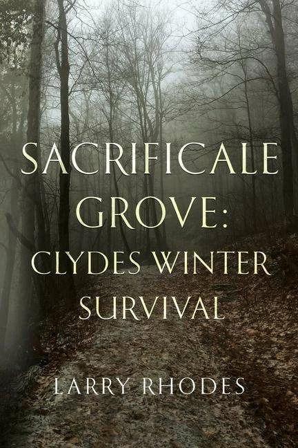 Produktbild Sacrificale Grove: Clydes Winter Survival (Englisch, Larry Rhodes, 2022)