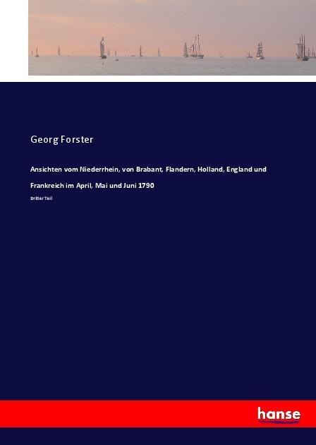 Produktbild Ansichten vom Niederrhein, von Brabant, Flandern, Holland, England und Frankreich im April, Mai und (Deutsch, Georg Forster, 2017)