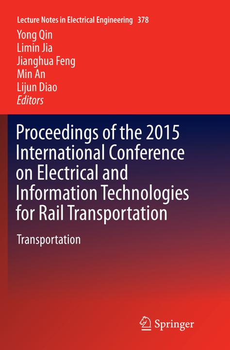 Actual product image Proceedings of the 2015 International Conference on Electrical and Information Technologies for Rail (Yong Qin, Lijun Diao, Jianghua Feng, Min An, Limin Jia, 2018)