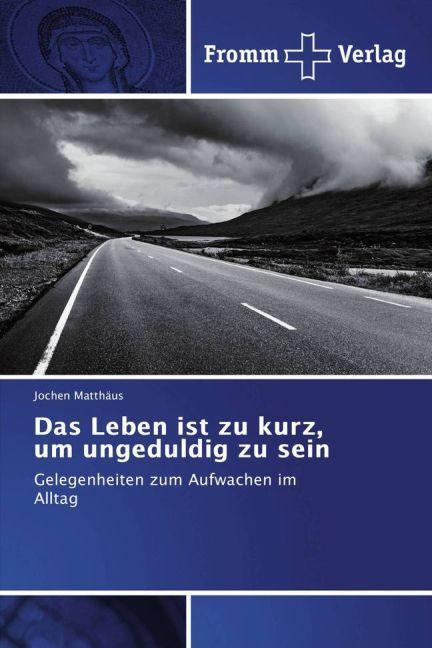 Produktbild Das Leben ist zu kurz, um ungeduldig zu sein (Deutsch, Jochen Matthäus, 2016)