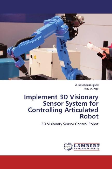 Actual product image Implement 3D Visionary Sensor System for Controlling Articulated Robot (Wael Abdulmajeed, Alaa A. Hajr, 2017)