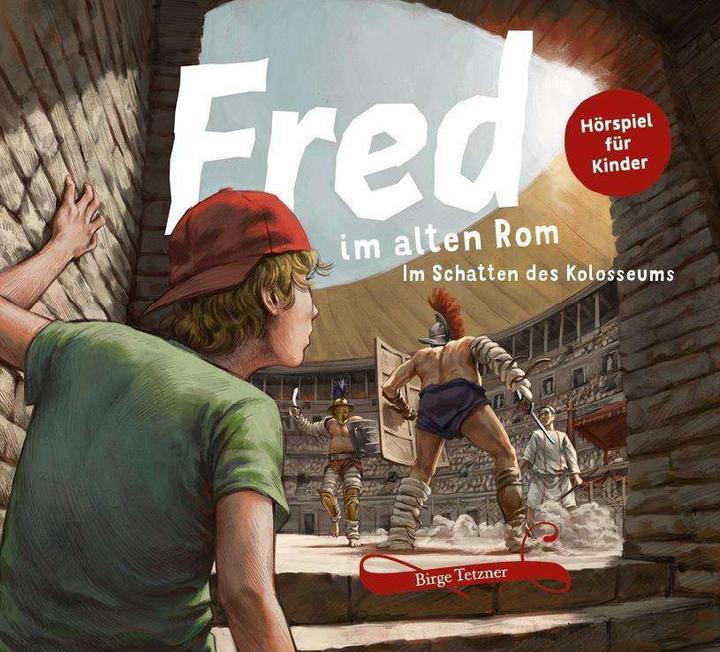 Produktbild Tetzner:Fred im alten Rom (Karl Uhlenbrock, Birge Tetzner, Dirk Petrick, Tim Sander, Maximilian Häcke, Remo Schulze, Jürgen Thormann, Rupert Schellenberger, Andreas Fröhlich, Maximiliane Häcke, Deutsch)