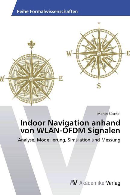 Produktbild Indoor Navigation anhand von WLAN-OFDM Signalen (Deutsch, Martin Büschel, 2013)