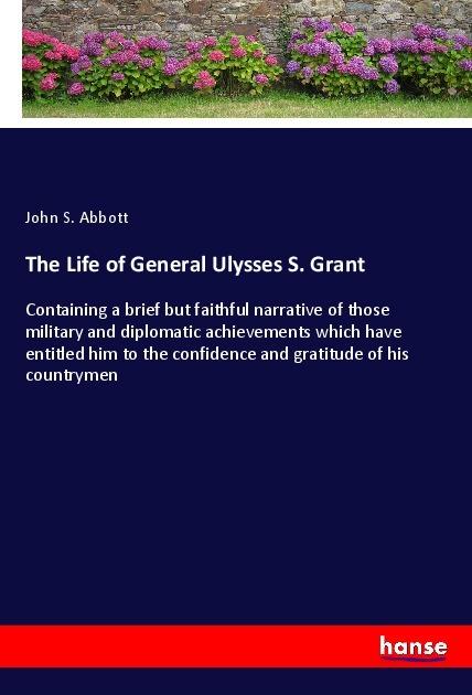 Produktbild The Life of General Ulysses S. Grant (John S. Abbott, 2017)
