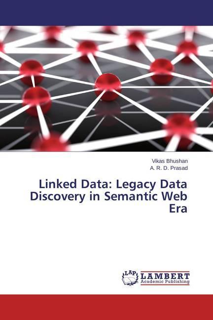 Produktbild Linked Data: Legacy Data Discovery in Semantic Web Era (Vikas Bhushan, A. R. D. Prasad, 2015)