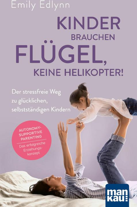 Produktbild Kinder brauchen Flügel, keine Helikopter! (Deutsch, Emily Edlynn, 2024)