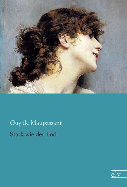 Produktbild Stark wie der Tod (Guy de Maupassant, 2015)
