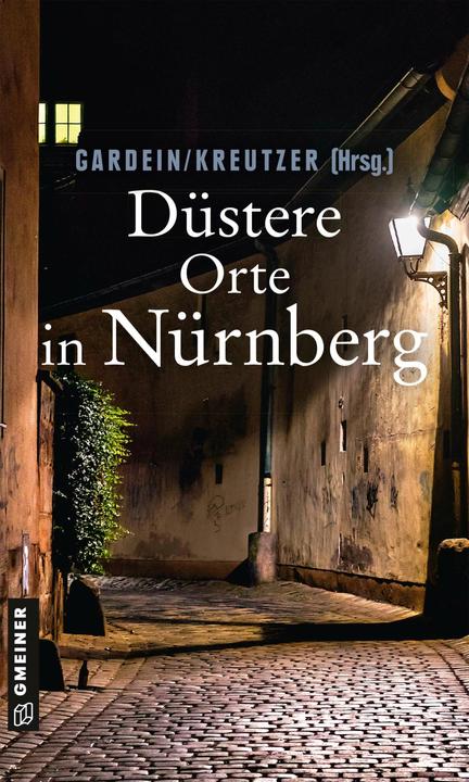 Produktbild Düstere Orte in Nürnberg (Deutsch, Elmar Tannert, Manfred Böckl, Josef Rauch, Alexa Stein, Anders Möhl, Veit Bronnenmeyer, Tessa Korber, 2020)