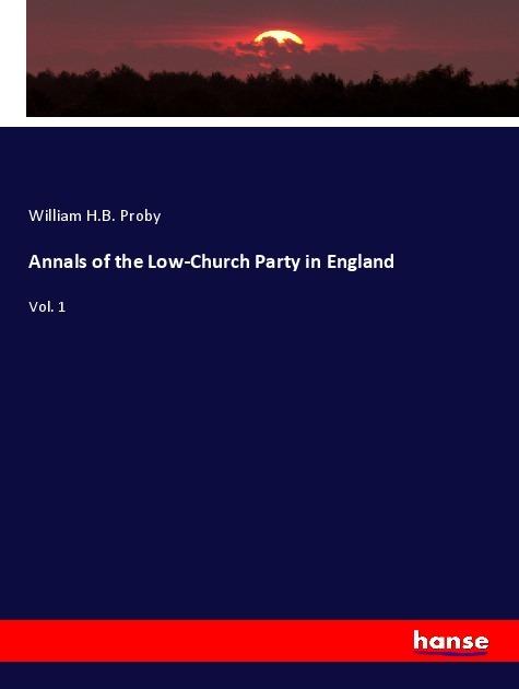 Actual product image Annals of the Low-Church Party in England (German, William H.B. Proby, 2017)