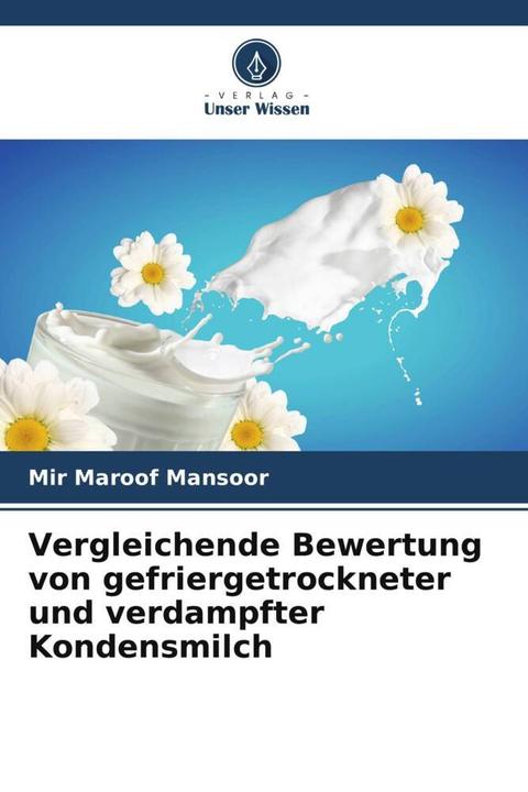 Produktbild Vergleichende Bewertung von gefriergetrockneter und verdampfter Kondensmilch (Mir Maroof Mansoor, 2024)