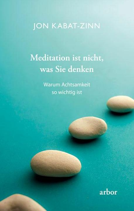 Produktbild Meditation ist nicht, was Sie denken (Deutsch, Jon Kabat-Zinn, 2019)