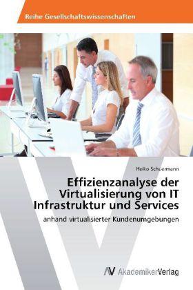 Produktbild Effizienzanalyse der Virtualisierung von IT Infrastruktur und Services (Deutsch, Heiko Schuermann, 2012)