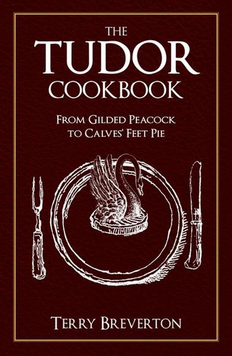 Produktbild The Tudor Cookbook: From Gilded Peacock to Calves' Feet Pie (Englisch, Terry Breverton, 2019)