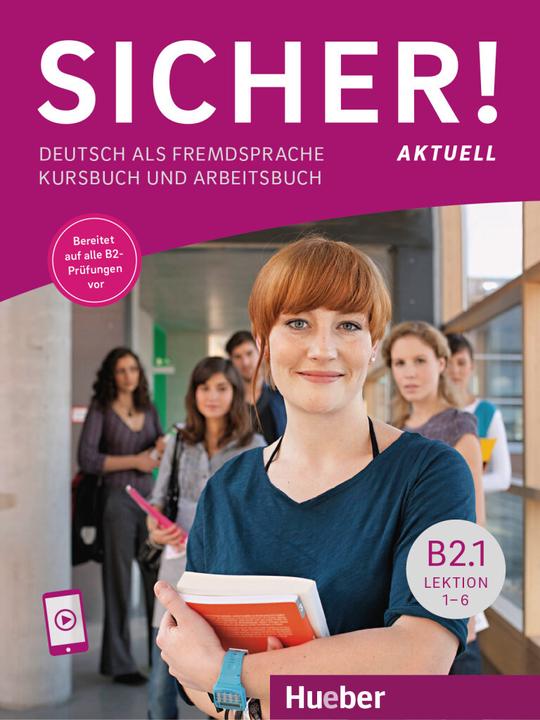 Sicher! aktuell B2.1 Lektion 1-6. Kurs- und Arbeitsbuch mit Audios online (German, Michaela Perlmann Balm, Susanne Swallow, Magdalene Matusek, 2023)