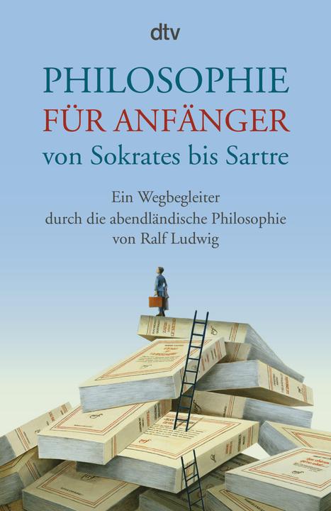 Produktbild Philosophie für Anfänger, von Sokrates bis Sartre (Deutsch, Ralf Ludwig, 2015)
