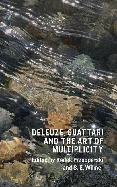 Produktbild Deleuze, Guattari and the Art of Multiplicity (Englisch, S.E Wilmer, Radek Przedpelski, 2020)