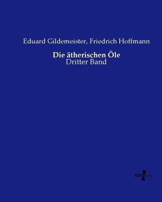 Produktbild Die ätherischen Öle (Deutsch, Friedrich Hoffmann, Eduard Gildemeister, 2014)