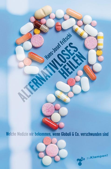 Produktbild Alternativloses Heilen (Deutsch, Hans-Josef Fritschi, 2020)