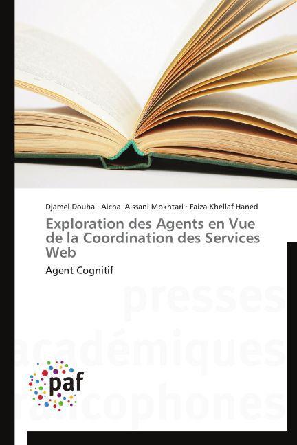 Produktbild Exploration des Agents en Vue de la Coordination des Services Web (Djamel Douha, Faiza Khellaf Haned, Aicha Aissani Mokhtari, 2014)