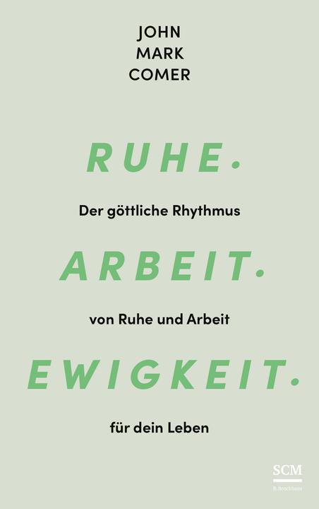Produktbild Ruhe. Arbeit. Ewigkeit (Deutsch, John Mark Comer, Renate Hübsch, 2023)