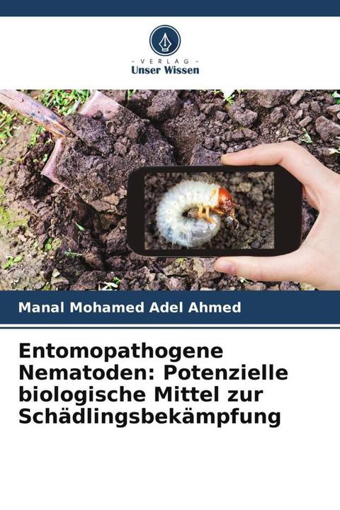 Produktbild Entomopathogene Nematoden: Potenzielle biologische Mittel zur Schädlingsbekämpfung (Hany Mohamed M. Hussein, Manal Mohamed Adel Ahmed, Tarek Essa Abd El-Wahab, 2022)