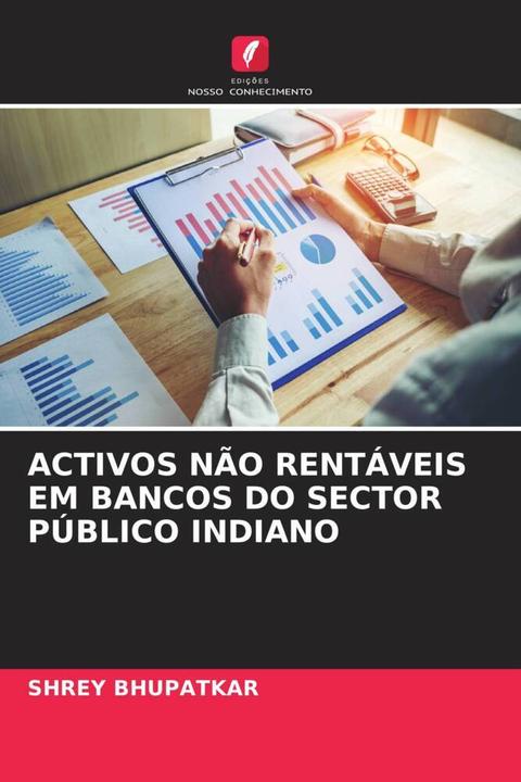Produktbild Activos Não Rentáveis Em Bancos Do Sector Público Indiano (SHREY BHUPATKAR, 2022)