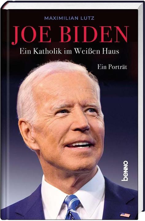 Joe Biden:Ein Katholik im Weissen Haus (German, Maximilian Lutz, 2021)