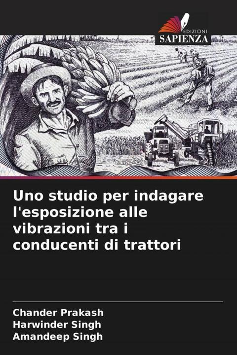 Produktbild Uno studio per indagare l'esposizione alle vibrazioni tra i conducenti di trattori (Amandeep Singh, Chander Prakash, Harwinder Singh, 2020)