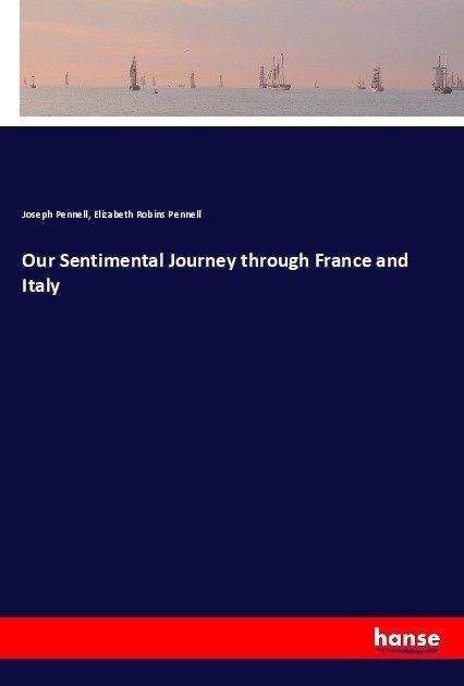 Produktbild Our Sentimental Journey through France and Italy (Deutsch, Joseph Pennell, Elizabeth Robins Pennell, 2017)