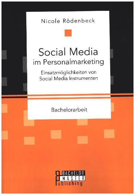 Image du produit Bachelor + Master Social Media im Personalmarketing: Einsatzmöglichkeiten von Social Media Instrumenten (Nicole Rödenbeck, 2015)