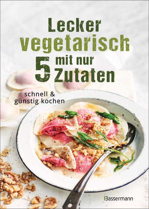 Produktbild Lecker vegetarisch mit nur 5 Zutaten - schnelle, preiswerte und gesunde Rezepte (Deutsch, Antje Seidel, Sophia Young, 2023)