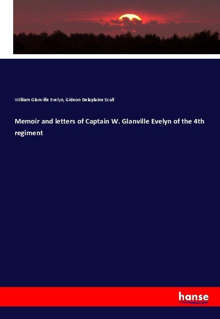 Produktbild Memoir and letters of Captain W. Glanville Evelyn of the 4th regiment (Deutsch, Gideon Delaplaine Scull, William Glanville Evelyn, 2017)