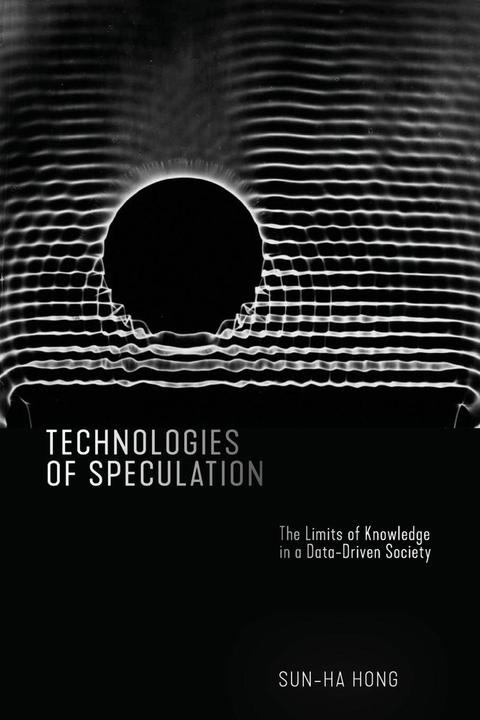 Produktbild Technologies of Speculation: The Limits of Knowledge in a Data-Driven Society (Englisch, Sun-ha Hong, 2020)