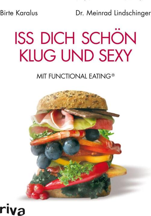 Produktbild Iss dich schön, klug und sexy mit Functional Eating (Deutsch, Dr. Meinrad Lindschinger, Birte Karalus, 2013)